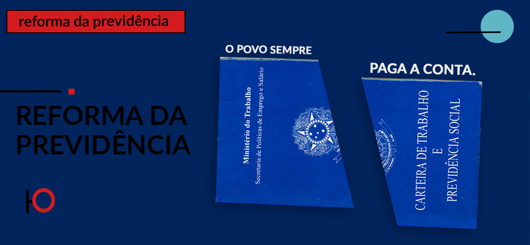 A Reforma da Previdência é boa? Claro que não.
